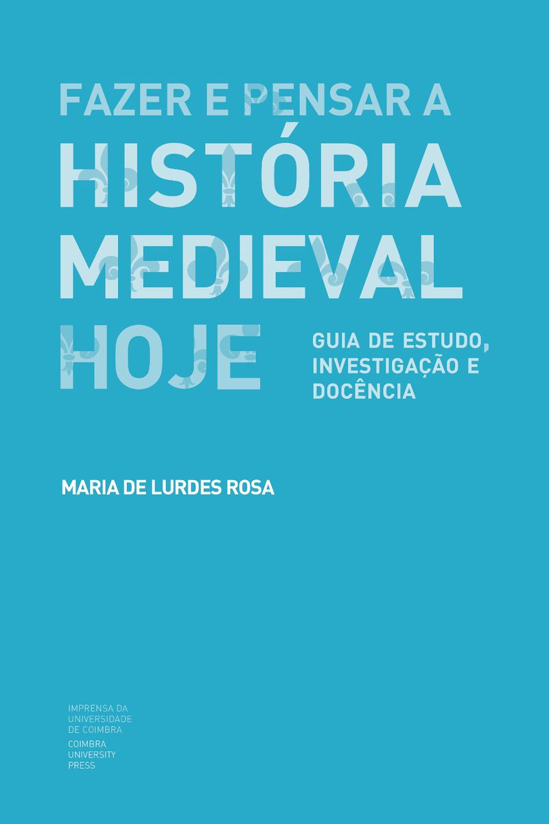 Capa da publicação Fazer e pensar a História Medieval hoje: guia de estudo, investigação e docência