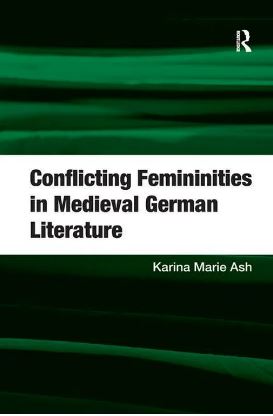 Capa da publicação Ash, K.M. (2012). <i>Conflicting Femininities in Medieval German Literature</i>