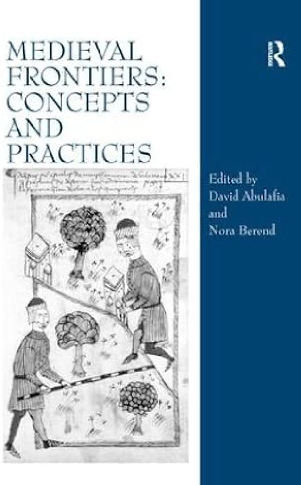 Capa da publicação Abulafia, D., & Berend, N. (2002). <i>Medieval Frontiers: Concepts and Practices</i>