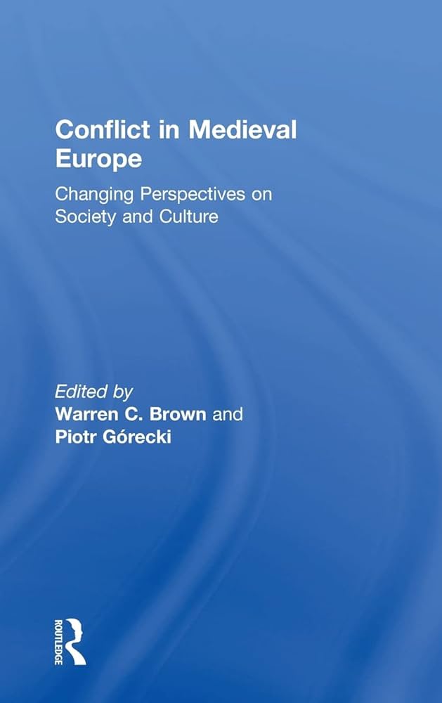 Capa da publicação Brown, W.C., & Górecki, P. (Eds.). (2013). <i>Conflict in Medieval Europe: Changing Perspectives on Society and Culture</i>