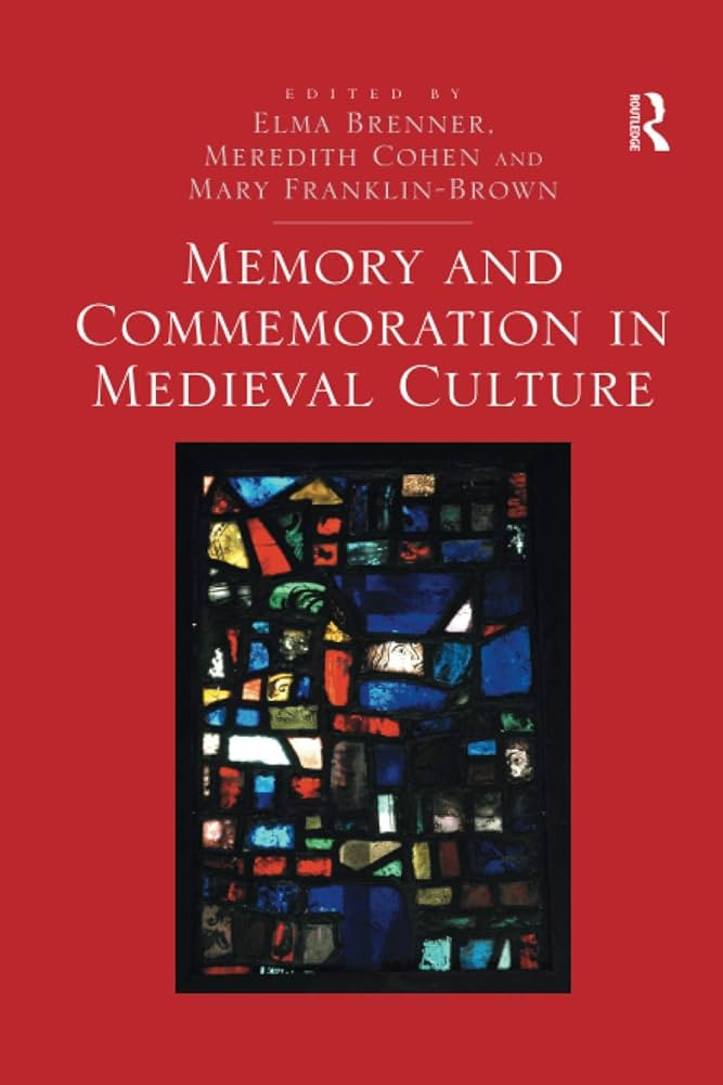 Capa da publicação Brenner, E., Cohen, M., & Franklin-Brown, M. (Eds.). (2013). <i>Memory and Commemoration in Medieval Culture</i>