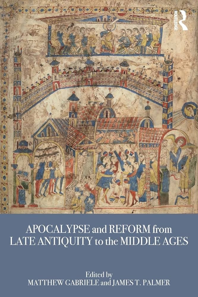 Capa da publicação Gabriele, M., & Palmer, J.T. (Eds.). (2018). <i>Apocalypse and Reform from Late Antiquity to the Middle Ages</i>