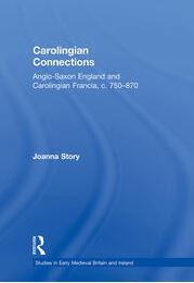 Capa da publicação Story, J. (2003). <i>Carolingian Connections: Anglo-Saxon England and Carolingian Francia, c. 750–870</i>