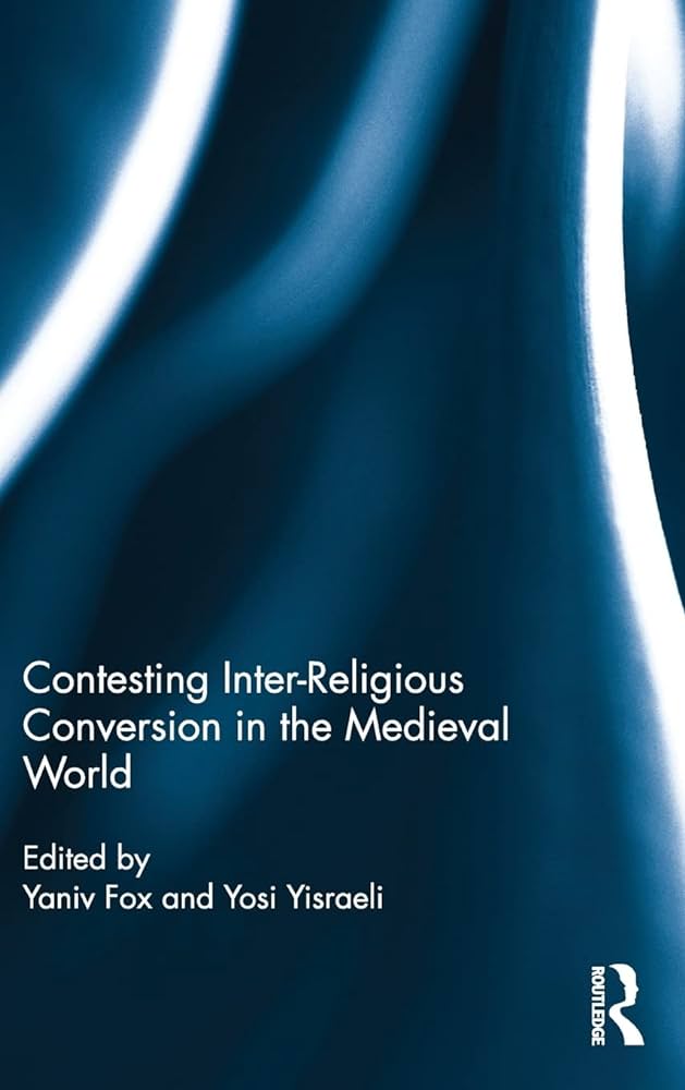 Capa da publicação Yisraeli, Y., & Fox, Y. (Eds.). (2016). <i>Contesting Inter-Religious Conversion in the Medieval World</i>