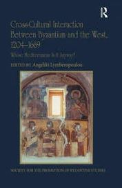 Capa da publicação Lymberopoulou, A. (Ed.). (2018). <i>Cross-Cultural Interaction Between Byzantium and the West, 1204–1669: Whose Mediterranean Is It Anyway?</i>