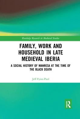 Capa da publicação Fynn-Paul, J. (2017). <i>Family, Work, and Household in Late Medieval Iberia: A Social History of Manresa at the Time of the Black Death</i>