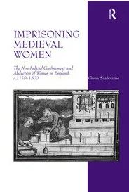 Capa da publicação Seabourne, G. (2011). <i>Imprisoning Medieval Women: The Non-Judicial Confinement and Abduction of Women in England, c.1170-1509</i>