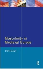 Capa da publicação Hadley, D. (1999). <i>Masculinity in Medieval Europe</i>