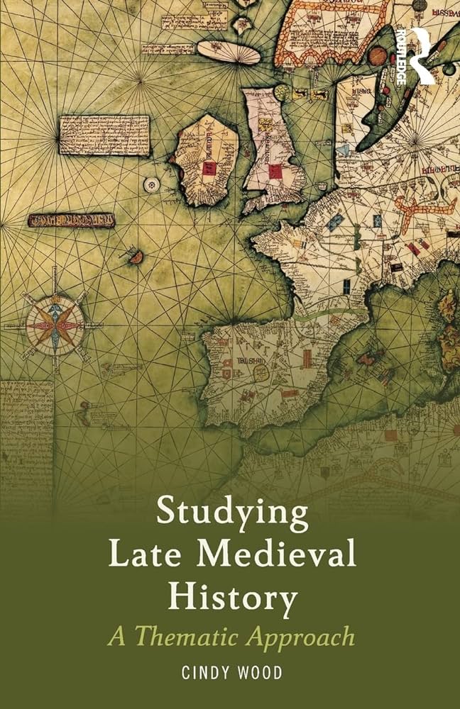 Capa da publicação Wood, C. (2016). <i>Studying Late Medieval History: A Thematic Approach</i>