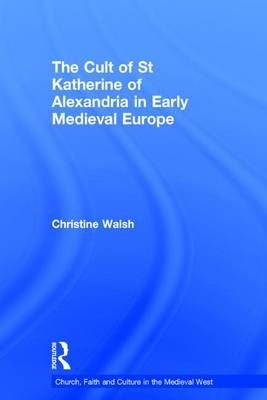 Capa da publicação Walsh, C. (2007). <i>The Cult of St Katherine of Alexandria in Early Medieval Europe</i>