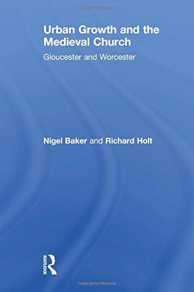 Capa da publicação Baker, N., & Holt, R. (2004). <i>Urban Growth and the Medieval Church: Gloucester and Worcester</i>